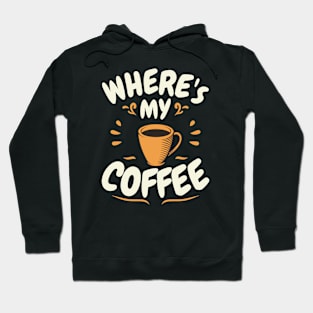 where is my coffee Hoodie